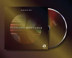 DJExpo SA – Isahluko Sokucala Ep Zip Download Fakaza: