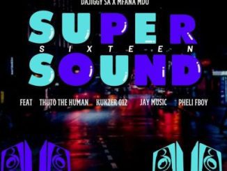 DaJiggy SA & Mfana Mdu – Supersound16 ft Thuto The Human, Kukzer 012, Jay Music & Pheli Fboy Mp3 Download Fakaza: