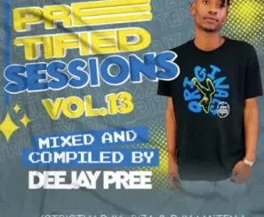 Deejay Pree – Preetified Sessions Vol. 13 (Strictly Djy Ma’Ten & Djy Biza) Mp3 Download Fakaza: 