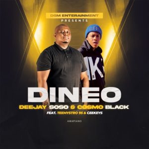 Deejay Soso & Cosmo Black – Dineo ft. TeeMystro & CeeKeys Mp3 Download Fakaza: