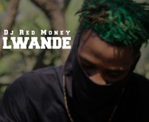 Dj Red Money – Lwande Mp3 Download Fakaza: