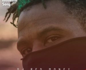 Dj Red Money – The Weekend Song Mp3 Download Fakaza: