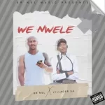 Dr Nel & Villager SA – We Nwele (Remix) Mp3 Download Fakaza: 