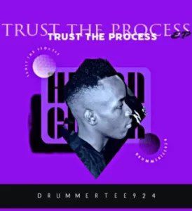 DrummeRTee924 – Trust The Process Mp3 Download Fakaza: 