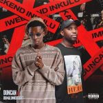 Duncan – iWeekend Inkulu ft. Okmalumkoolkat Music Video Download Fakaza: 