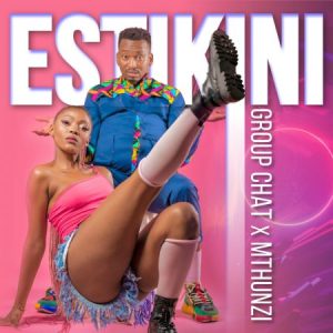 Group Chat & Mthunzi – Estikini Mp3 Download Fakaza: