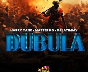 Harry Cane, Master KG & DJ LaTimmy – Dubula Mp3 Download Fakaza: