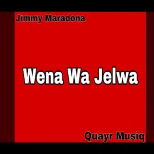 Jimmy Maradona, Quayr Musiq ft Mellow & Sleazy – Wena wa jelwa (Wena wa palwa) Mp3 Download Fakaza: