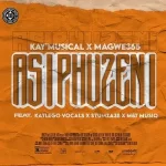 Kay’Musical & Magwe365 – Asiphuzeni Ft. Katlego Vocals, Stumza38 & M&T MusiQ Mp3 Download Fakaza: