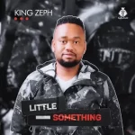 King Zeph – Little Something Zip Download Fakaza: