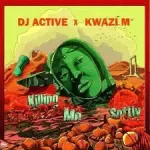 Kwazi M & DJ Active – Killing Me Softly Mp3 Download Fakaza: