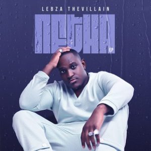 Lebza TheVillain – Netha Ep Zip Download Fakaza: