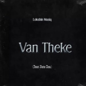 Lokshin Musiq ft Nate Rsa – Van Theke Mp3 Download Fakaza:
