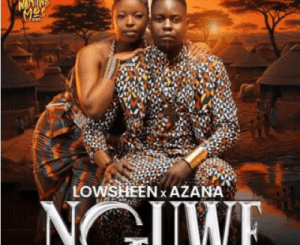 Lowsheen & Azana – Nguwe Mp3 Download Fakaza: