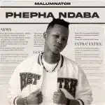 MalumNator Phepha Ndaba Mp3 Download Fakaza: