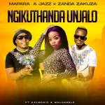 Mapara A Jazz & Zanda Zakuza – Ngikuthanda Unjalo ft. Kymolic & Malungelo Mp3 Download Fakaza: