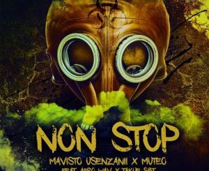 Mavisto Usenzanii & MuTeo – Non Stop ft. Afro Wav & Takue SBT Mp3 Download Fakaza: