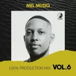 Mel Muziq 100% Production Mix Vol. 6 Mp3 Download Fakaza: