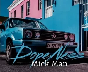 Mick Man – Dopeness Mp3 Download Fakaza: