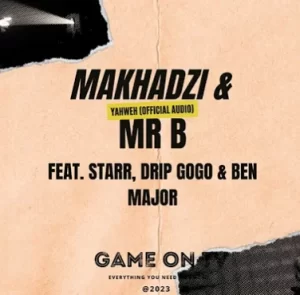 Mr B & Makhadzi – Yahweh ft. Starr, Drip Gogo & Ben Major Mp3 Download Fakaza: