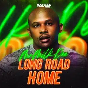 Mr Milk Dee – Long Road Home Ep Zip Download Fakaza: