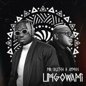 Mr. Dutch & Aymos – Ungowami Mp3 Download Fakaza: