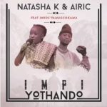 Natasha k & Airic – Impi Yothando ft Inkosi Yamagcokama Mp3 Download Fakaza: