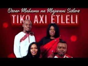 Oscar Makamu Na Majuvani Sisters Tiko Axi Etleli Mp3 Download Fakaza: