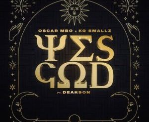 Oscar Mbo & KG Smallz ft Dearson – Yes God (MÖRDA, Thakzin & Mhaw Keys Remix) Mp3 Download Fakaza: