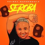 Phindy Maphendola – Seroba ft. Fistolar0152 & Colano Mp3 Download Fakaza: