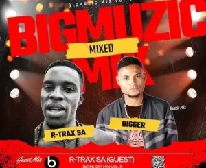 R-Trax & Bigger – Bigmuzic Mix Vol, 5 Mp3 Download Fakaza: