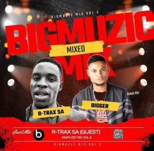 R-Trax & Bigger – Bigmuzic Mix Vol, 5 Mp3 Download Fakaza:
