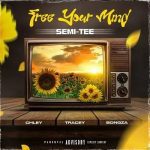 Semi Tee – Free Your Mind Ft. Chley, Tracey & Bongza Mp3 Download Fakaza: