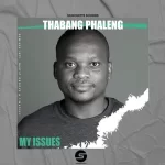 Thabang Phaleng – My Issues Ep Zip Download Fakaza