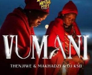 Thenjiwe, Makhadzi & DJ KSB – Vumani Mp3 Down