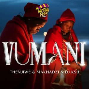 Thenjiwe, Makhadzi & DJ KSB – Vumani Mp3 Down