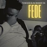 Tumisho & DJ Manzo SA – FEDE Mp3 Download Fakaza: