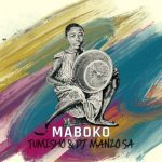 Tumisho & DJ Manzo SA – MABOKO Mp3 Download Fakaza: