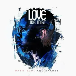 Basil Soulnshades – Love Like Mist Album Download Fakaza: B