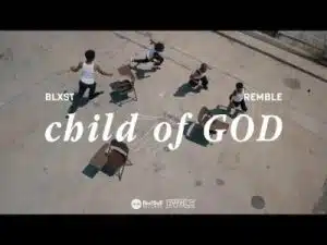 Blxst & Remble – Child Of GOD  Music Video Download Fakaza: