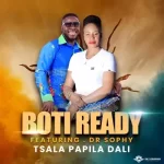 Boti Ready – Tsala Papila Dali ft. Dr Sophy Mp3 Download Fakaza: