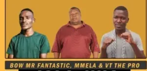 Bow Mr Fantastic, Mmela & VT The Pro – Jola Nna Mp3 Download Fakaza: