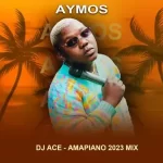 DJ Ace – Aymos (Top 10 Amapiano 2023 Mix) Mp3 Download Fakaza: DJ