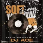 DJ Ace – Soft Sunday (AMA 45 Saxophone Mix)Mp3 Download Fakaza:  