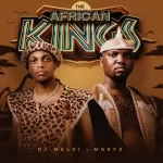 DJ Melzi & Mkeyz – The African Kings Album  Download Fakaza: