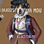 DaJiggySA, Mfana Mdu & DJ SOL K – Mr Biq Mp3 Download Fakaza: 