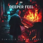 Dj MicSir – Deeper Feel ft. DeepSoundz Mp3 Download Fakaza: