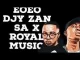Djy Zan SA & Royal Musiq – EoEo Mp3 Download Fakaza: