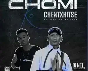 Dr Nel – Chomi ke chentxhitse ft Bukzin Mp3 Download Fakaza: