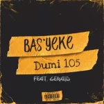 Dumi 105 – Bas’yeke ft. Gerald Mp3 Download Fakaza: